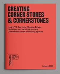 Red report cover with black text reads: "Creating Corner Stores & Cornerstones: How NYC Can Help Mission-Driven Developers Create and Sustain Commercial and Community Spaces" by Pratt Center for Community Development, Published January 2023