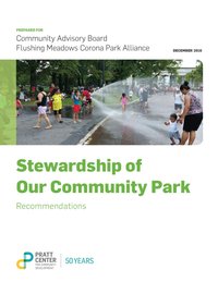 Report cover shows a photo of children and adults playing in the spray of a fire hydrant. Title reads: Stewardship of Our Community Park, prepared for Community Advisory Board-Flushing Meadows Corona Park Alliance (December 2016). 